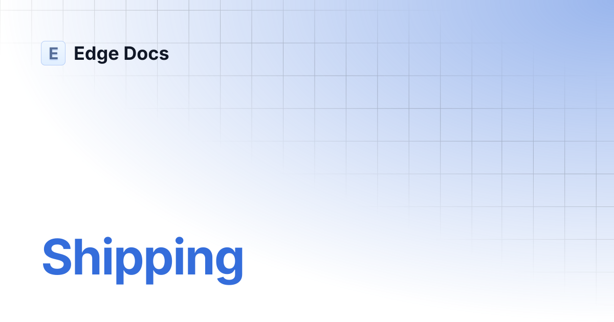 Shipping | Edge Docs