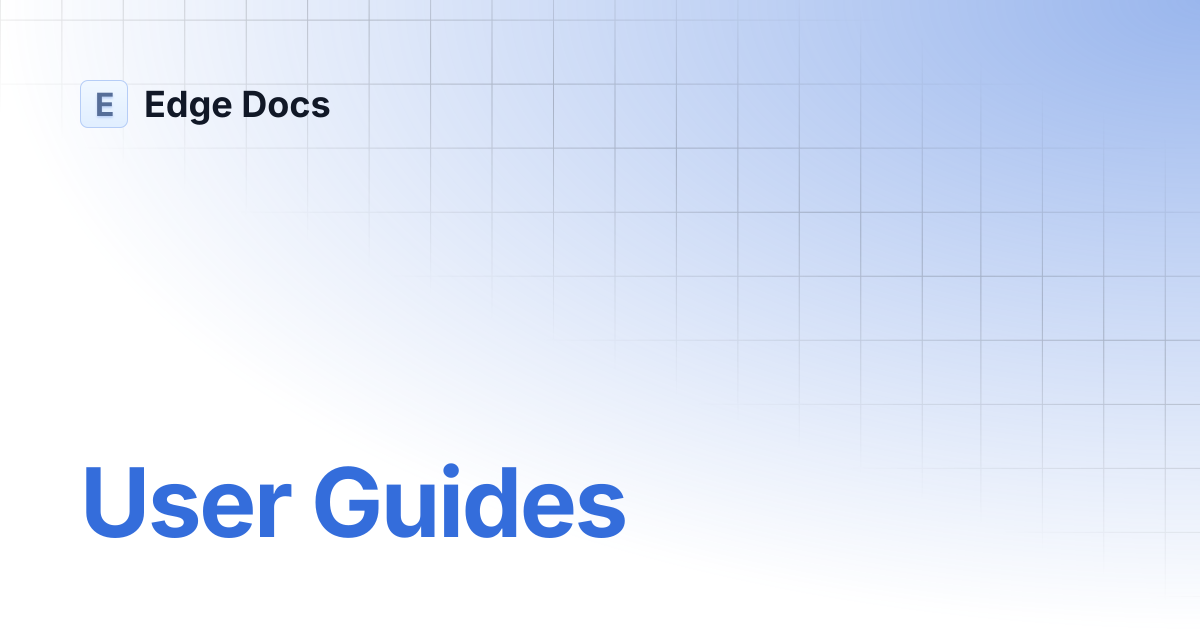 User Guides | Edge Docs